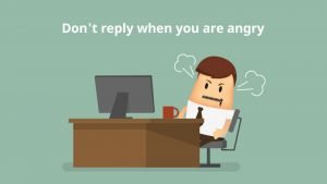 Don’t reply when you are angry